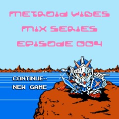 METROID VIBES - MIX SERIES : EPISODE 004