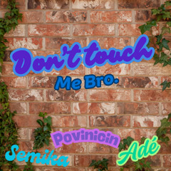 Semika, Adé, and Povinicin - "Don't touch me bro."
