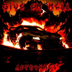 GIVE EM HELL 2(A.D.phonkes version)