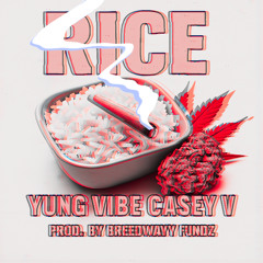 Rice (feat. Yung Vibe) AND casey v produced by Breedwayy Fundz
