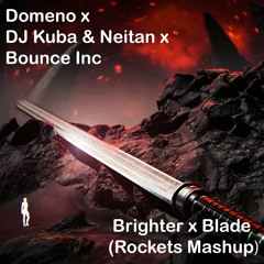 Domeno X DJ Kuba & Neitan X Bounce Inc - Brighter X Blade(Rockets Mashup)