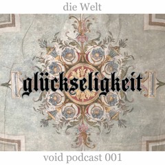 glückseligkeit - Die Welt (VOID Podcast 001)