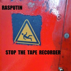 Rasputin- Stop The Tape Recorder
