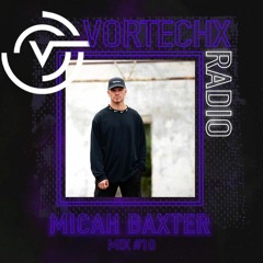 Vortechx Radio #010 Micah Baxter