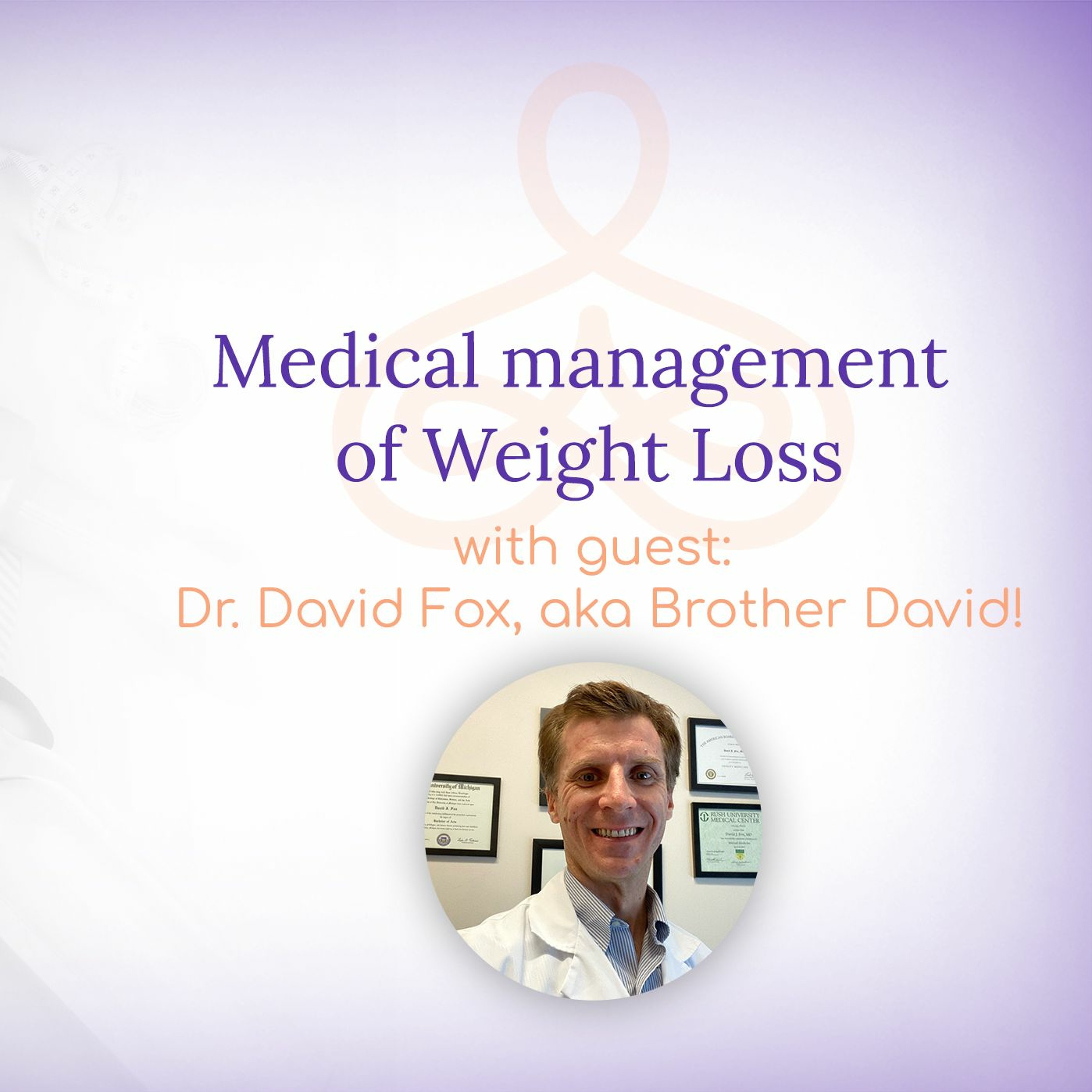 “Medical management of Weight Loss” – with Dr. David Fox, aka Brother David! episode artwork