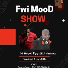 Fwi Mood Show vol 3 Dj Hugo Feat Dj Vestaxx
