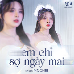 Em Chỉ Sợ Ngày Mai