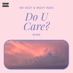 Do U Care? (feat. Skizzy Mars) [Remix]