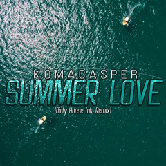 KomaCasper - Summer Love ( Dirty House Ink. Remix )