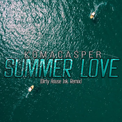KomaCasper - Summer Love ( Dirty House Ink. Remix )