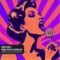 SUGARSTARR & THOMAS FOSTER & PLEASURE BAR - EMBOLADA 2025 (SUGARSTARR MIX)