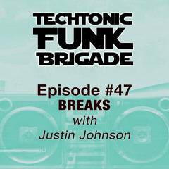 Techtonic Funk Brigade - Episode 47 - BREAKS