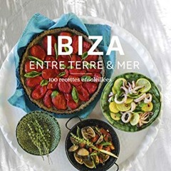 Ibiza Entre terre & mer - 100 recettes ensoleillées (Cuisine - Gastronomie) Ebook