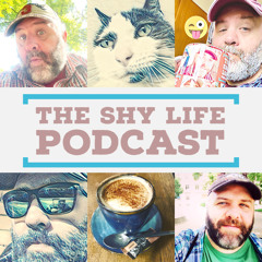 THE SHY LIFE PODCAST - 610: YETI UNCLE JOHN AND THE MAGPIE NAMING CEREMONY!