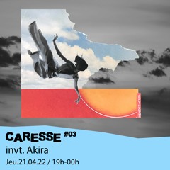 Caresse #03 - Symraah invite : Akira - 21/04/2022