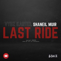 Vybz Kartel Ft Shaneil Muir - Last Ride - Last Last Remix @JnrJRMxx
