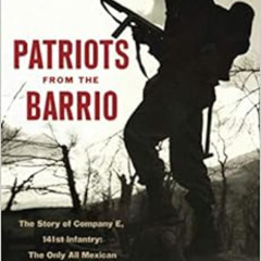 [Read] PDF 📨 Patriots from the Barrio: The Story of Company E, 141st Infantry: The O