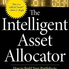 View PDF The Intelligent Asset Allocator: How to Build Your Portfolio to Maximize Returns and Minimi