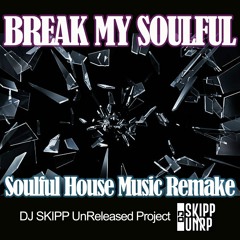 Break My Soulful (Soulful House Remake)