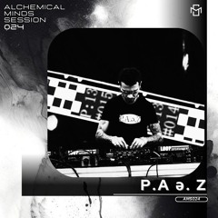 Alchemical Minds Session 024~P.A.ə.Z  (Colombia)