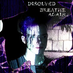 Disolved - Breathe Again