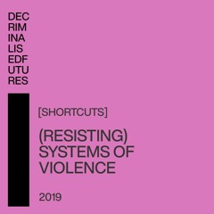 [Shortcuts] (Resisting) Systems of Violence