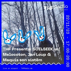 THF Presents: SOILSEEK w/ Melocoton, Jan Loup & Maquis son sistèm // 22.11.23
