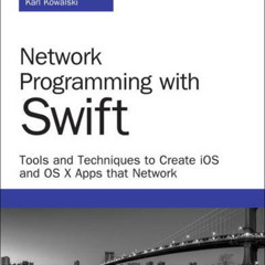 download EPUB 📦 Network Programming With Swift: Tools and Techniques to Create Ios a