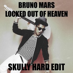 Bruno Mars - Locked Out Of Heaven (Skully Hard Edit) FREE DL