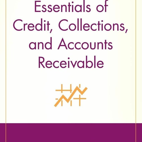 [PDF READ ONLINE] Essentials of Credit, Collections, and Accounts Receivable
