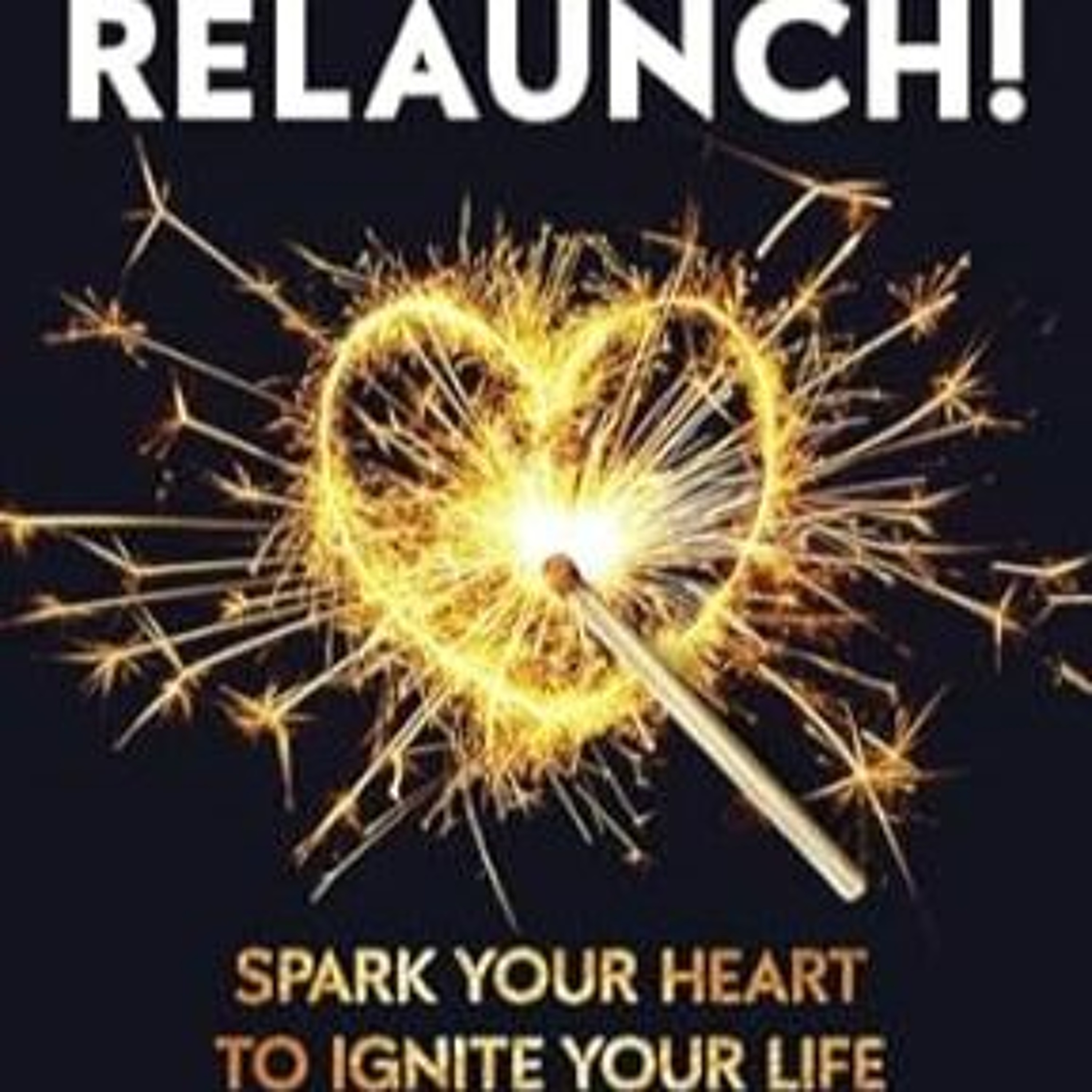 Hilary DeCesare author of "RELAUNCH! Spark Your Heart to Ignite Your Life episode artwork