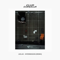 Leilah - Intermission (Club Corolla Remix)