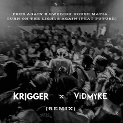 Fred Again.. X Swedish House Mafia - Turn On The Lights Again.. (Krigger & VidMyke Remix)