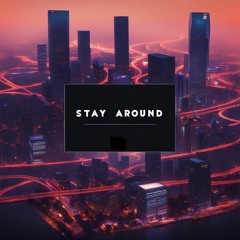 Stay around