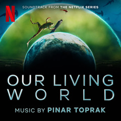 Our Living World (Soundtrack from the Netflix Series)