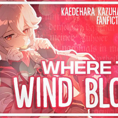 || "WHERE THE WIND BLOWS" || Kaedehara Kazuha x Listener [Genshin Impact Fanfic Reading]