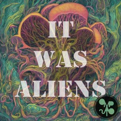 It was aliens