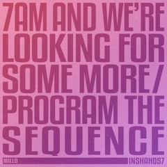 m i l l o - 7 Am And We're Looking For Some More