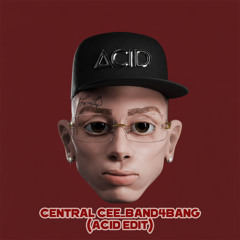 CENTRAL CEE_BAND4BAND(ACID EDIT)