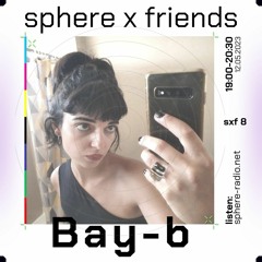 sphere x friends #08 - Bay-b - 12.05.2023