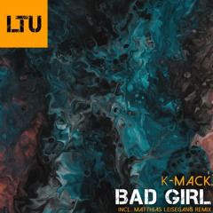 PREMIERE: K-Mack - Bad Girl (Matthias Leisegang Remix) | Like That Underground