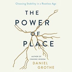 ACCESS KINDLE PDF EBOOK EPUB The Power of Place: Choosing Stability in a Rootless Age by  Daniel Gro