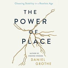 ACCESS KINDLE PDF EBOOK EPUB The Power of Place: Choosing Stability in a Rootless Age by  Daniel Gro