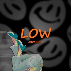 LOW - BRV EDIT