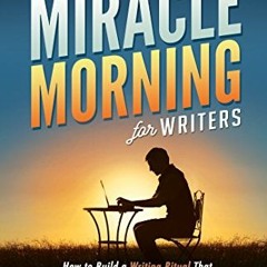 [Read] EPUB KINDLE PDF EBOOK The Miracle Morning for Writers: How to Build a Writing Ritual That Inc