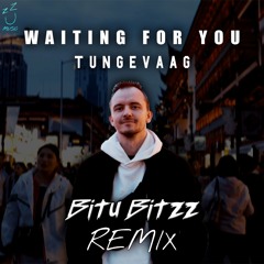 WAITING FOR YOU - TUNGEVAAG (BITU BITZZ REMIX)