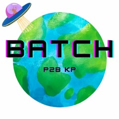 BATCH (Prod. By P2B KP)
