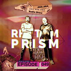 AKA AKA pres. Rhythm Prism Radio #049 (Afro House Special)