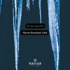 Naviar Broadcast #365 – The past, immutable – Wednesday 7th May 2025