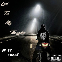 Lost In My Thoughts Ap ft tazzy (prod by brad)